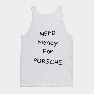 NEED Money For PORSCHE Tank Top